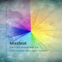 Don't Fool Yourself - Missfeat & Jun