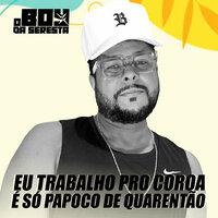 Eu Trabalho pro Coroa É Só Papoco de Quarentão - O Boy da Seresta