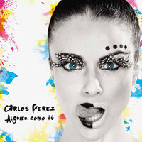 Alguien Como Tú - Carlos Perez