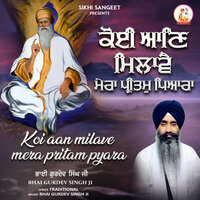 Koi Aan Milave Mera Pritam Pyara - Bhai Gurdev Singh Ji