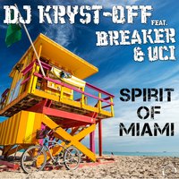 Spirit of Miami - Dj Kryst-Off & Breaker & Uci & DJ Kryst-Off feat. Breaker & UCI