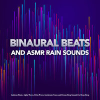 Binaural Beats and Ambient Rain - Alpha Brain Waves & ASMR Rain Sounds & Binaural Beats Recordings