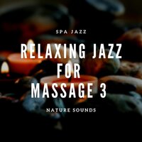 Nature Sounds - Spa Music For Massage (SPA Jazz Music) - Spa Jazz