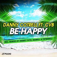 Be Happy - Danny Cotrell feat. CVB & Danny Cotrell & CvB