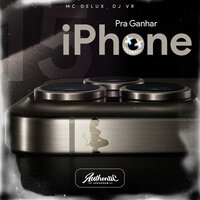 Pra Ganhar Iphone 15 - DJ VR & MC Delux
