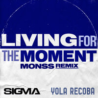 Living For The Moment - Sigma & Yola Recoba & MONSS