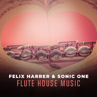 Flute House Music - Felix Harrer & Sonic One