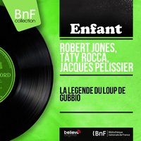 La légende du loup de Gubbio - Robert Jones & Taty Rocca & Jacques Pélissier & Émile Delpierre et son orchestre & Hélène Vial & Serge Grand