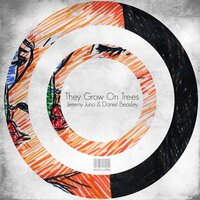 They Grow On Trees - Jeremy Juno & Daniel Beasley