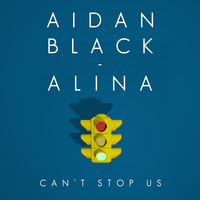 Can't Stop Us - Aidan Black & Alina