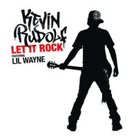 Let It Rock - Kevin Rudolf & Lil Wayne & Cahill