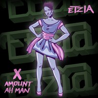 X Amount Ah Man - Etzia