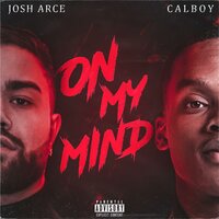 ON MY M!ND - Josh Arce & Calboy
