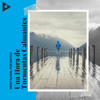 Acercándose al trueno - Meditación: Por Mateo & Sonidos De Lluvia y Tormentas