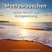 Meeresrauschen - Teil 15 - Meeresrauschen Aufnahmen & Naturgeräusche & Meeresrauschen