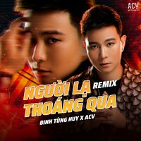 Người Lạ Thoáng Qua - Đinh Tùng Huy & Minh Prod