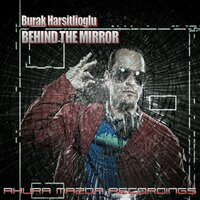 Behind The Mirror - Burak Harsitlioglu