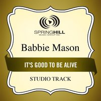 It's Good to Be Alive - Babbie Mason