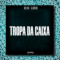Tropa da Caixa - MC Lari & DJ Milton