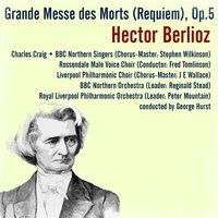 Grande Messe des Morts (Requiem): Op.5: 1. Requiem and Kyrie - Гектор Берлиоз & Charles Craig