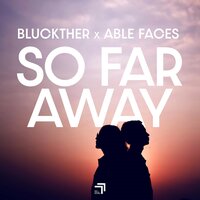 So Far Away - Able Faces & Bluckther