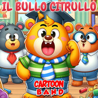 Il Bullo Citrullo - Cartoon Band