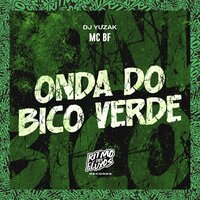 Onda do Bico Verde - MC BF & DJ YUZAK
