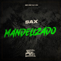 Sax Mandelizado - MC Gw & DJ VH