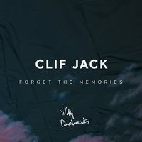 Forget the Memories - Clif Jack