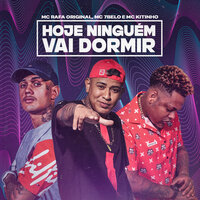Hoje Ninguém Vai Dormir - MC 7 Belo & Mc Kitinho & Mc Rafa Original & Mc 7 Belo, Mc Kitinho, MC Rafa Original