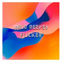 Flicker - Milo Reeves