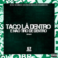 Taco Lá Dentro e Não Tiro de Dentro - MC Gw & MC MTHS & Mc Gringo 22 & DJ HIAGO DA ZO & DJ NANDINHO 011