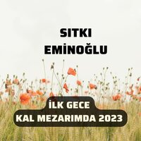 İlk Gece Kal Mezarımda - Sıtkı Eminoğlu