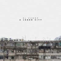 A Jaded City [Pt.II] - El Choop