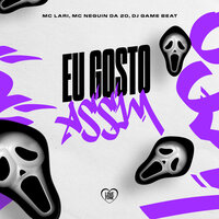 Eu Gosto Assim - MC Lari & MC Neguin da 20 & DJ Game Beat