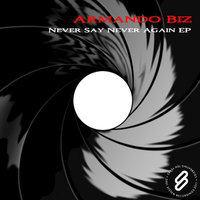 Never Say Never Again - Armando Biz