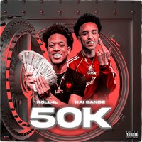 50K - Roll4l & Kai bandz