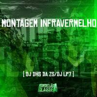 Montagem Infravermelho - DJ DHS DA ZS & DJ LP7