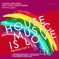 House Music Is Love - Djaimin, Imblosion, Juicy Lotta & Mario Ferrini feat. Cathy & Djaimin & Juicy Lotta & Cathy & Mario Ferrini & Imblosion