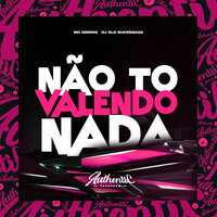 Não to Valendo Nada - Dj Slk Sucessada & Mc Dennin