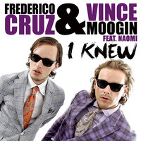 I Knew - Frederico Cruz & Vince Moogin & Naomi
