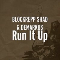 Run It Up - BlockRepp Shad & DEMARKUS