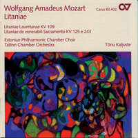 Litaniae de venerabili altaris sacramento, K. 125: Viaticum in Domino - Estonian Philharmonic Chamber Choir & Tallinn Chamber Orchestra & Tonu Kaljuste & Вольфганг Амадей Моцарт