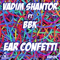 Ear Confetti - Vadim Shantor & Bbk