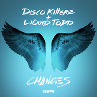Changes - Disco Killerz & Liquid Todd