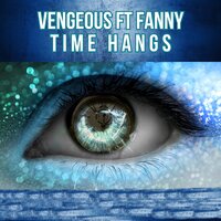 Time Hangs - Vengeous & Fanny