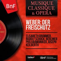 Der Freischütz, Op. 77, J. 277, Act III, Scene 6: Was gleicht wohl auf Erden dem Jägervergnügen (Hunters' Chorus) - Berliner Philharmoniker & Joseph Keilberth & Chor der Städtischen Oper Berlin & Карл Мария фон Вебер
