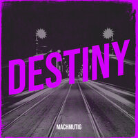 Destiny - Machmutig