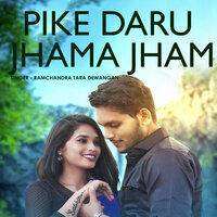 Pike Daru Jhama Jham - Ramchandra & Tara Dewangan