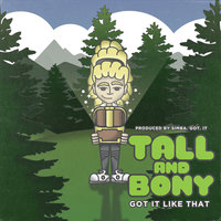 Got It Like That - Tall and Bony